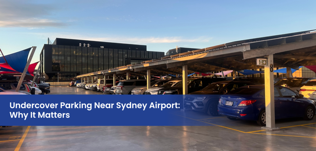 Undercover Parking Near Sydney Airport_ Why It Matters